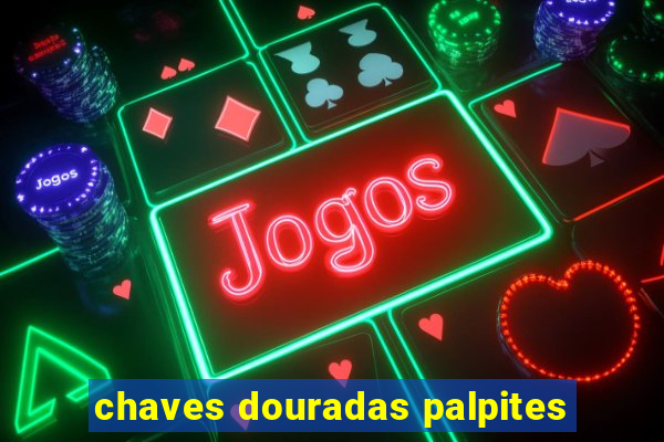 chaves douradas palpites